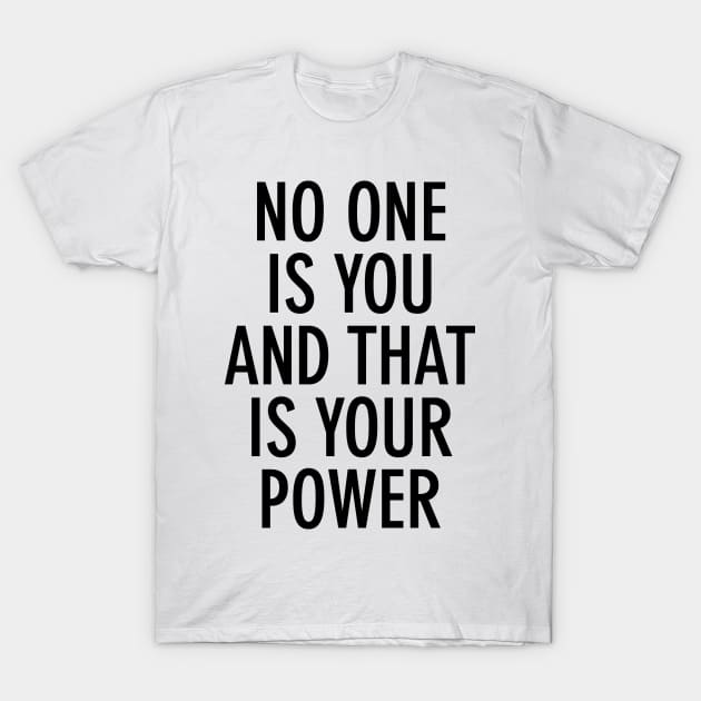 No one is you and that is your power T-Shirt by cbpublic